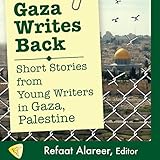 Gaza Writes Back: Short Stories from Young Writers in Gaza, Palestine by 