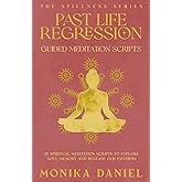 Past Life Regression Guided Meditation Scripts: 15 Spiritual Meditation Scripts to Explore Soul Memory and Release Old Patterns (The Stillness Series)