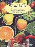 Windfalls : Preserves and Other Country Kitchen Secrets