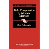 Field Computation by Moment Methods (IEEE Press Series on Electromagnetic Wave Theory and Applications)