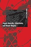 Crypto Anarchy, Cyberstates, and Pirate Utopias