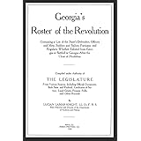 Georgia's Roster of the Revolution: Containg a List of the State's Defenders; Officers and Men; Soldiers and Sailors; Partisa