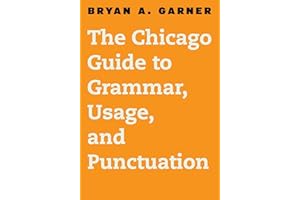 The Chicago Guide to Grammar, Usage, and Punctuation (Chicago Guides to Writing, Editing, and Publishing)