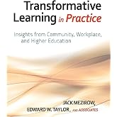 Transformative Learning in Practice: Insights from Community, Workplace, and Higher Education