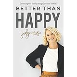 Better Than Happy: Connecting With Divinity Through Conscious Thinking