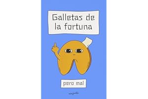 Galletas De La Fortuna Pero Mal: Pequeñas dosis de realidad disfrazadas de humor. (Spanish Edition)