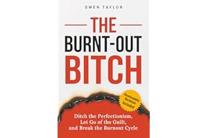 The Burnt-Out Bitch: Ditch the Perfectionism, Let Go of the Guilt, and Break the Burn Out Cycle (The Regulated Woman Series)