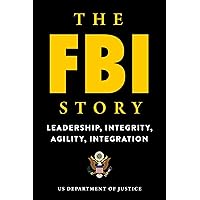 The FBI Story: Leadership, Integrity, Agility, Integration