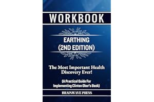 Workbook For Earthing (2nd Edition): The Most Important Health Discovery Ever!: A Practical Guide For Implementing Clinton Ober's Book