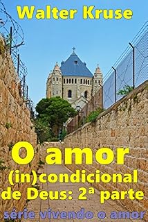 Livro O amor (in)condicional de Deus: segunda parte (vivendo o amor Livro 2)