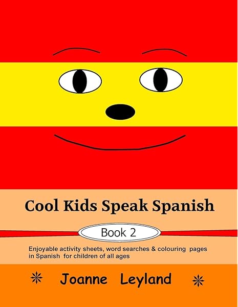 Download Amazon Com Cool Kids Speak Spanish Book 2 Enjoyable Activity Sheets Word Searches Colouring Pages For Children Of All Ages Spanish Edition 9781912771417 Leyland Joanne Books