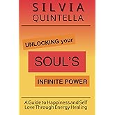 Unlocking Your Soul's Infinite Power: A Guide to Happiness and Self-Love through Energy Healing