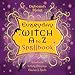 Everyday Witch A to Z Spellbook: Wonderfully Witchy Blessings, Charms & Spells by 