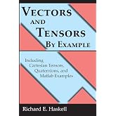 Vectors and Tensors By Example: Including Cartesian Tensors, Quaternions, and Matlab Examples