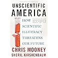 Unscientific America: How Scientific Illiteracy Threatens our Future
