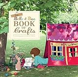 The Belle and Boo Book of Crafts: 25 Enchanting Projects to Make for Children by 