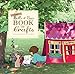 The Belle and Boo Book of Crafts: 25 Enchanting Projects to Make for Children by 