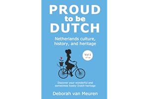 Proud to be Dutch: Netherlands culture, history, and heritage - Volume 1