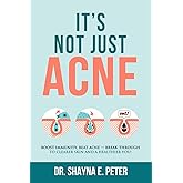 It's Not Just Acne: Boost Immunity, Beat Acne - Break Through to Clearer Skin & A Healthier You!