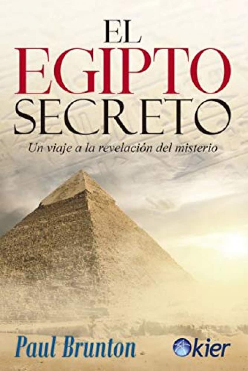 El Egipto Secreto: Viaje a la revelaci&oacute;n del misterio (SIN COLECCION)