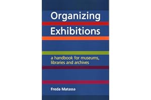 Organizing Exhibitions: A Handbook for Museums, Libraries and Archives