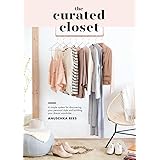 The Curated Closet: A Simple System for Discovering Your Personal Style and Building Your Dream Wardrobe