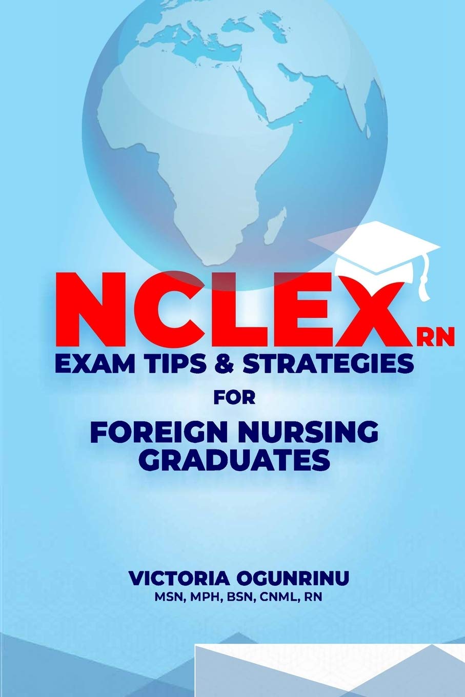 Nclex Rn Exam Tips Strategies For Foreign Nursing Graduates Pass Nclex At 1st Attempt Ogunrinu Victoria 9789789803323 Amazon Com Books
