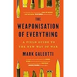 The Weaponisation of Everything: A Field Guide to the New Way of War