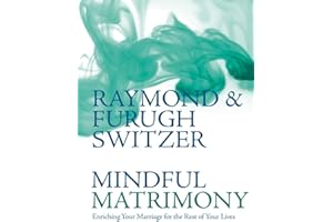 Mindful Matrimony: Enriching Your Marriage for the Rest of Your Lives