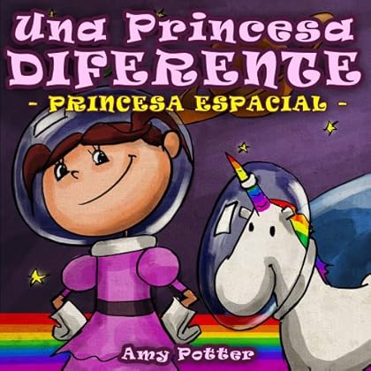 Una Princesa Diferente - Princesa Espacial (Libro infantil ilustrado) Una Princesa Diferente - Princesa Espacial (Libro infantil ilustrado)