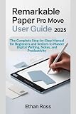 ReMarkable Paper Pro Move User Guide 2025: The Complete Step-by-Step Manual for Beginners and Seniors to Master Digital Writing, Notes, and Productivity