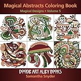 Magical Abstracts Coloring Book: Magical Designs (Doodle Art Alley Books) (Volume 5) by Samantha Snyder