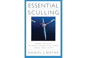 Essential Sculling: An Introduction To Basic Strokes, Equipment, Boat Handling, Technique, And Power