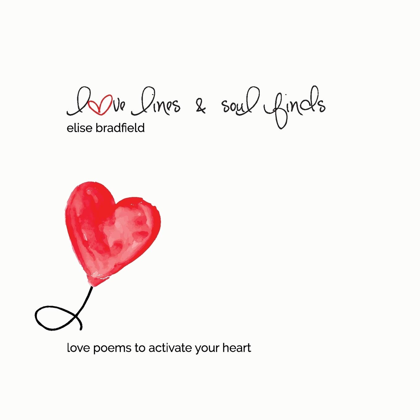 Poetic Lines About Love Love Lines & Soul Finds: Love Poems To Activate Your Heart : Bradfield,  Elise: Amazon.in: Books