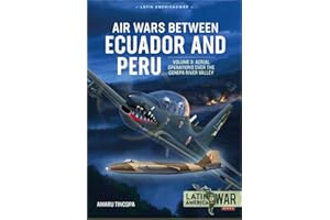 Air Wars Between Ecuador and Peru: Volume 3 - Aerial Operations over the Condor Mountain Range, 1995