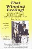 That Winning Feeling! : A New Approach to Riding Using Psychocybernetics, Savoie, Jane, 0943955572