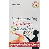Understanding Eating Disorders: Take a Journey Through Hope, Strength, and Empowerment While Delving Into the Science & Psych