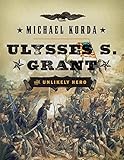Ulysses S. Grant: The Unlikely Hero (Eminent Lives)