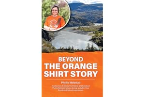 Beyond the Orange Shirt Story: A collection of stories from family and friends of Phyllis Webstad - Before, during, and after