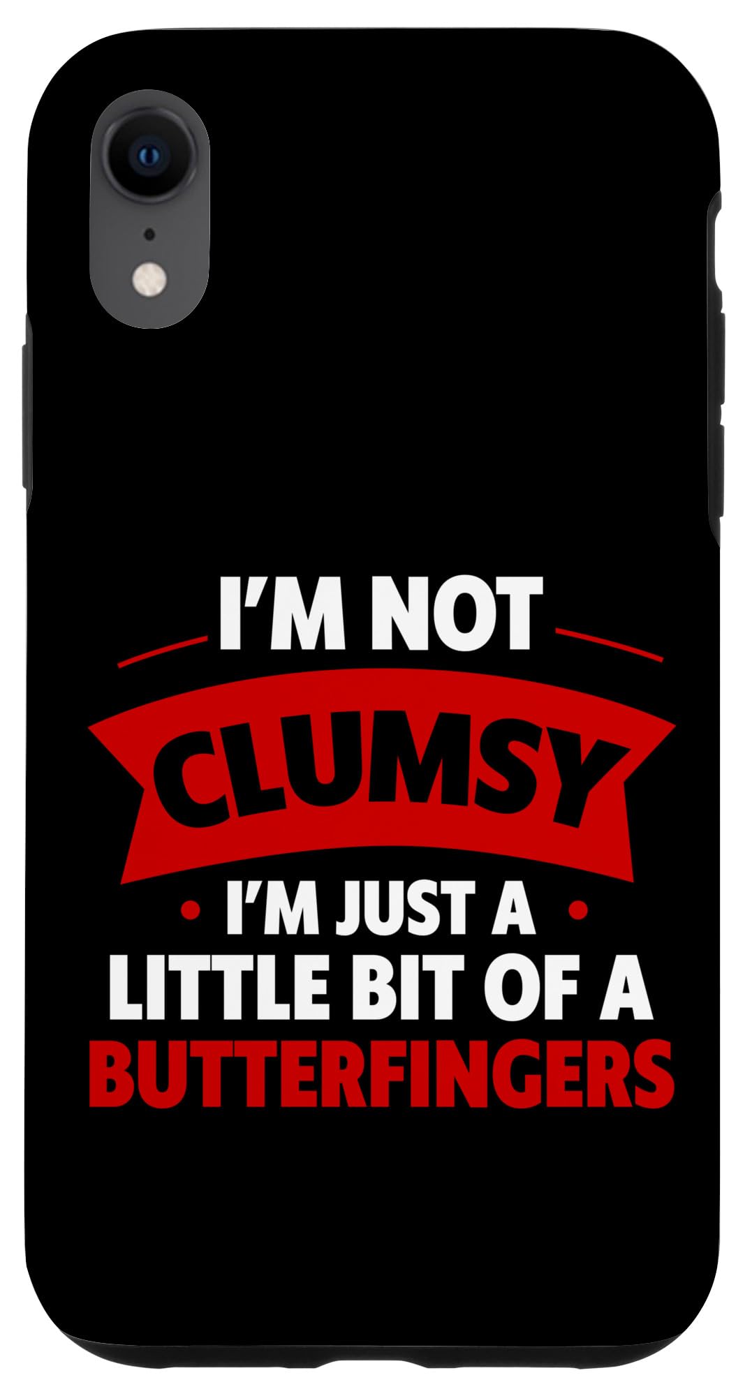 I'm Not Clumsy I'm Just A Little Bit Of A Butterfingers - Case for iPhone XR