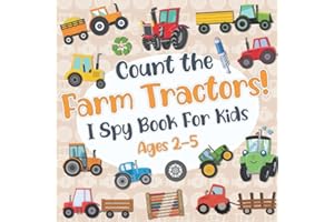 Count The Farm Tractors! I Spy Book for Kids Ages 2-5: Tractor Fun Picture Puzzle Book for Kids: Activity Book About Farm Veh