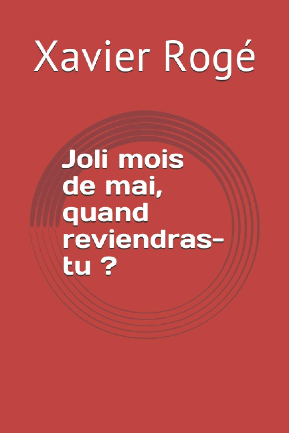 Joli Mois De Mai Quand Reviendras Tu French Edition Roge Xavier Amazon Com Books