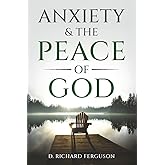 Anxiety & the Peace of God: Six Biblical Cures for Worry, Stress, and Inner Turmoil (Finding God's Peace)