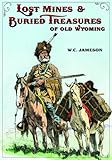 Lost Mines and Buried Treasures of Old Wyoming