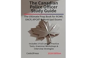 The Canadian Police Officer Study Guide: The Ultimate Prep Book for RCMP, OACP, APCAT & Municipal Exams: Includes 3 Full-Leng