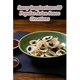 Saucy Inspirations: 99 Popular Asian Sauce Creations