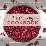 The Cranberry Cookbook: Year-Round Dishes From Bog to Table by Sally Pasley Vargas
