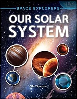 Our Solar System Space Explorers Giles Sparrow