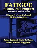 Fatigue Design Techniques: Vol. II - Low-Cycle and