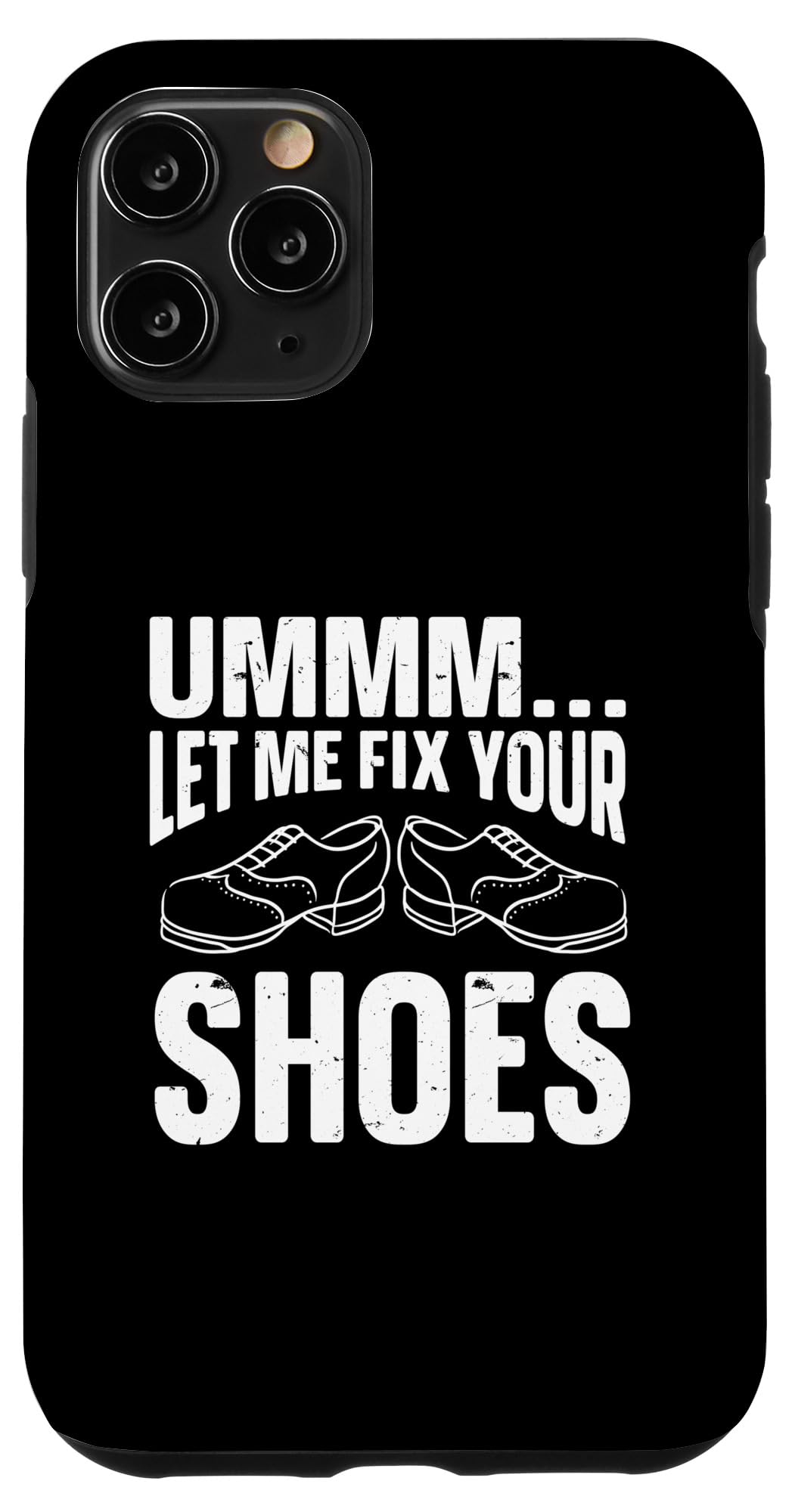 Ummm Let Me Fix Your Shoes, Cobbler Case for iPhone 11 Pro